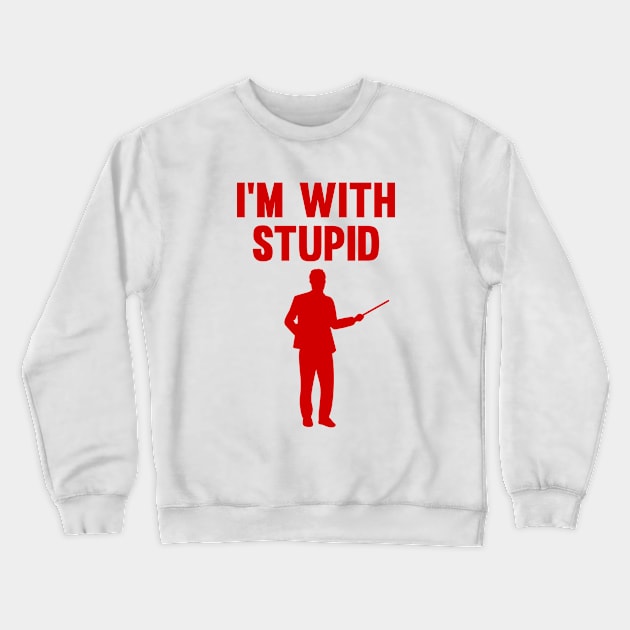 I'm With Stupid Crewneck Sweatshirt by A -not so store- Store